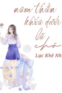 Nam Thần Khóa Dưới Là “Chó”