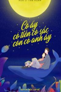 Cô Ấy Có Tiền, Có Sắc, Còn Có Anh Ấy