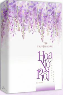 Tập Truyện Ngắn: Hoa Nở Rồi