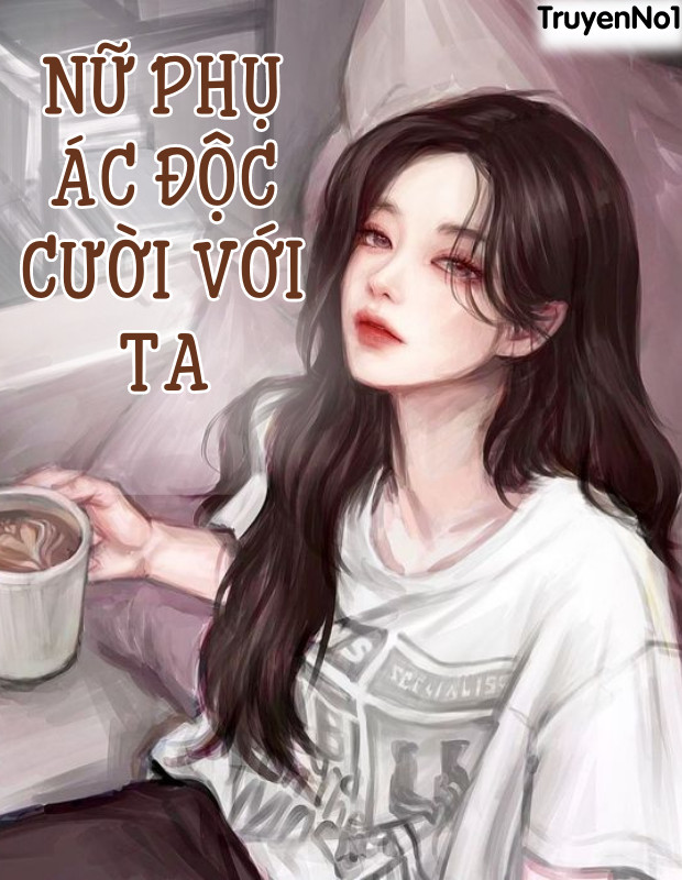 Nữ Phụ Ác Độc Cười Với Ta