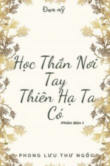 Học Thần Nơi Tay, Thiên Hạ Ta Có