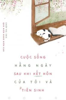 Cuộc Sống Hằng Ngày Sau Khi Kết Hôn Của Tôi Và Tiên Sinh