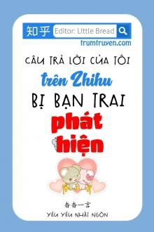 Câu Trả Lời Của Tôi Trên Zhihu Bị Bạn Trai Phát Hiện