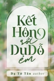 Kết Hôn Rồi Dụ Dỗ Em