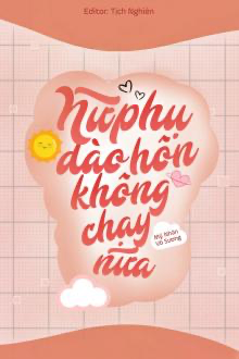 Nữ Phụ Đào Hôn Không Chạy Nữa