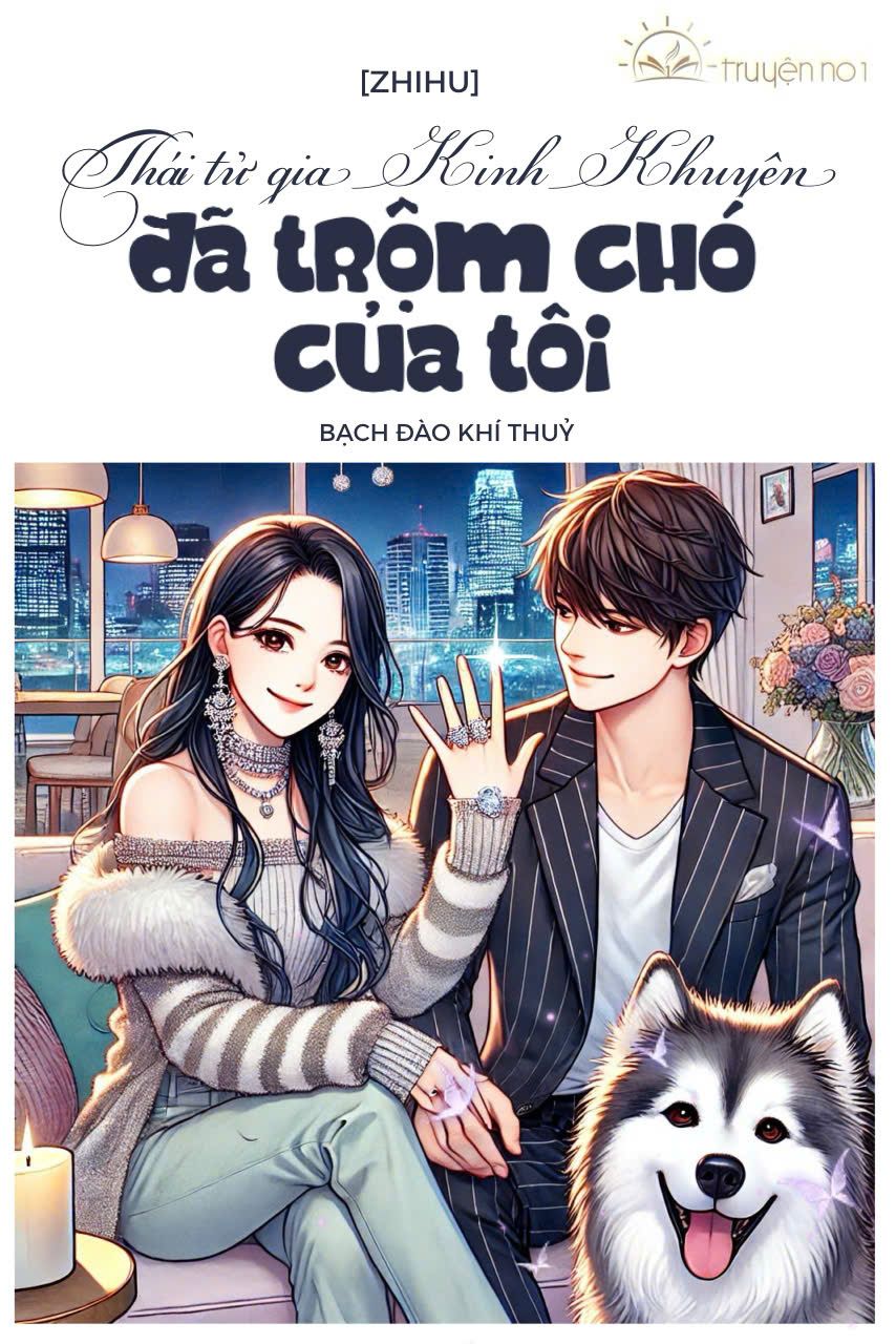 Thái Tử Gia Kinh Khuyên Đã Trộm Chó Của Tôi