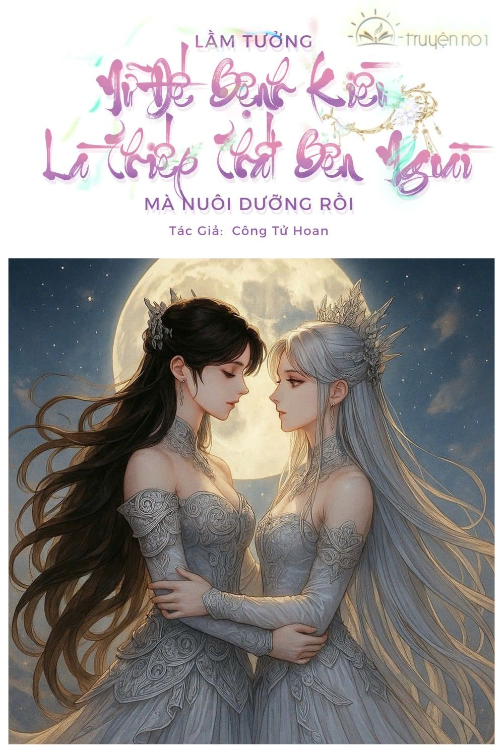 Lầm Tưởng Nữ Đế Bệnh Kiều Là Thiếp Thất Bên Ngoài Mà Nuôi Dưỡng Rồi