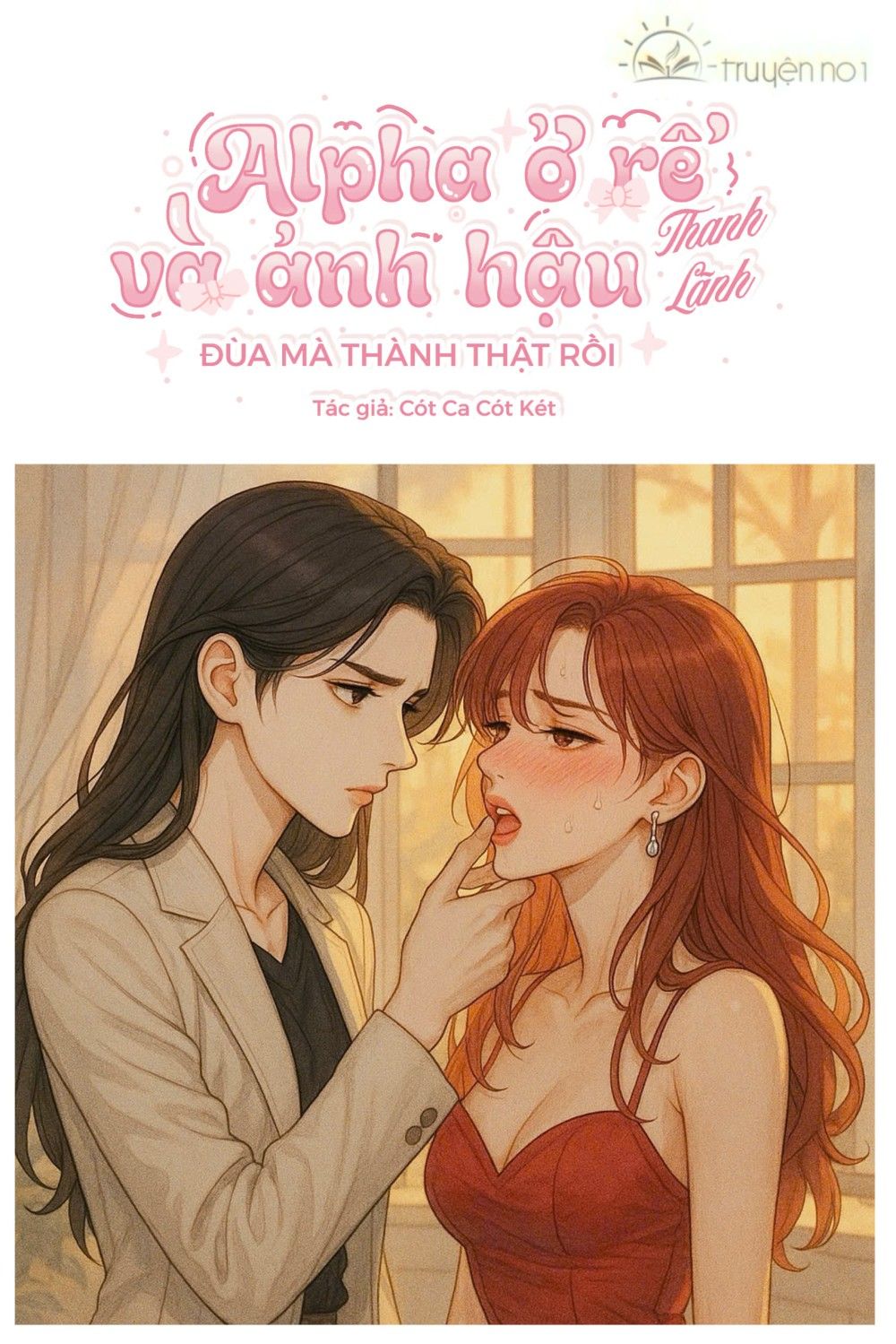 Alpha Ở Rể Và Ảnh Hậu Thanh Lãnh Đùa Mà Thành Thật Rồi